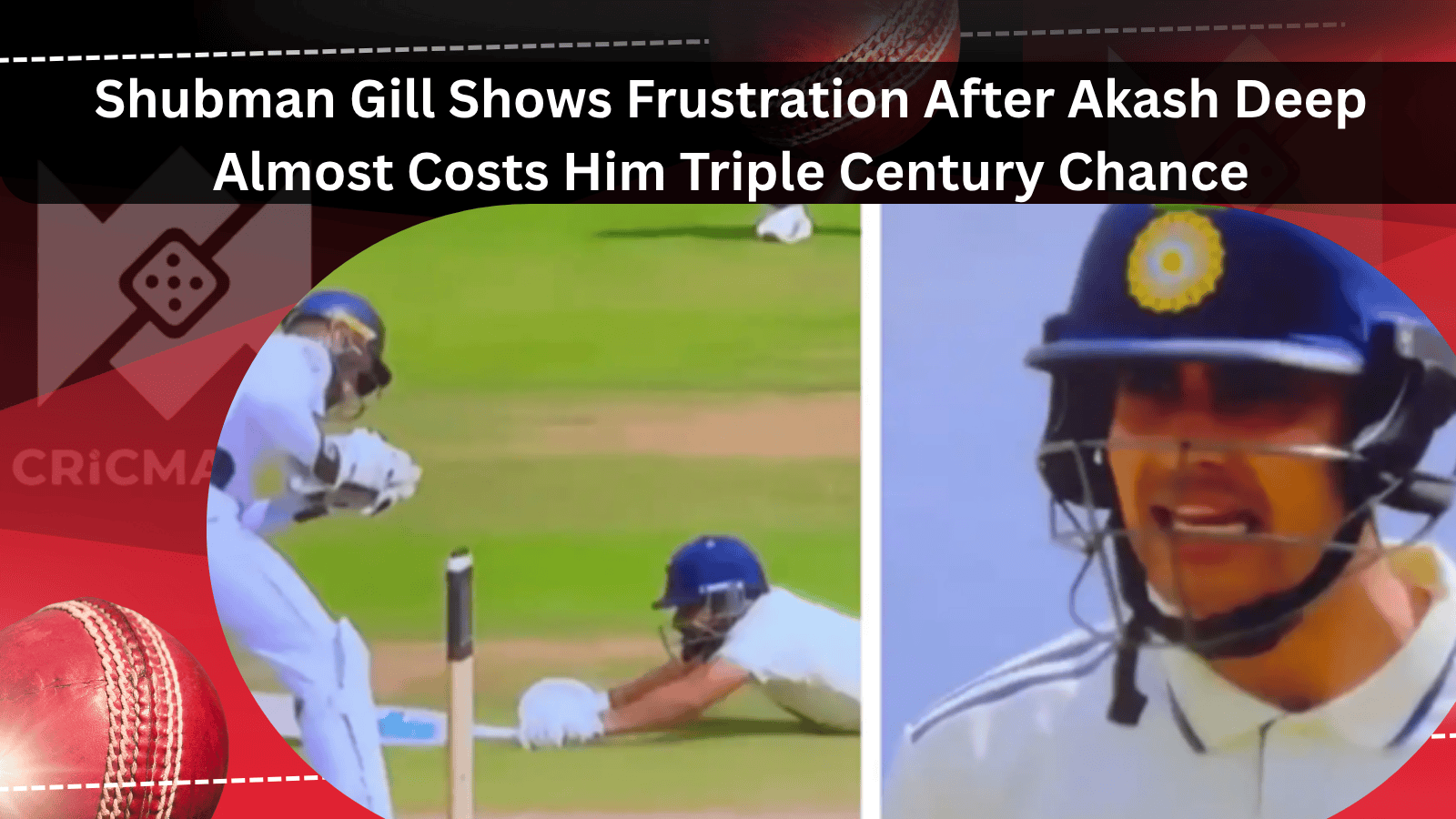 Shubman Gill Shows Frustration After Akash Deep get updated with cricmatch
